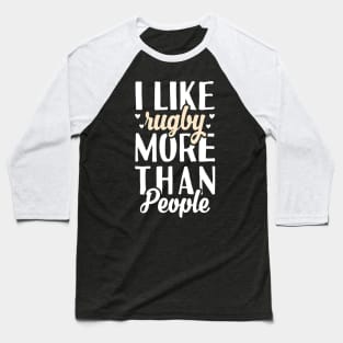 I Like Rugby More Than People Baseball T-Shirt